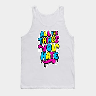 All The Things You Hate Tank Top